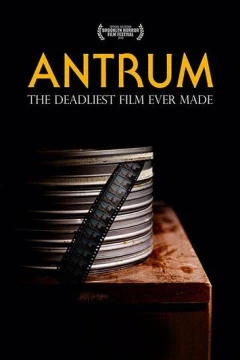 Смотреть фильм Антрум: Самый опасный фильм из когда-либо снятых (2018) онлайн